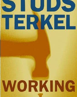 Working: People Talk About What They Do All Day and How They Feel About What They Do Supply