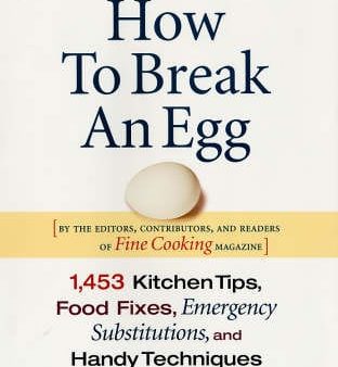 Cooking Fine: How to Break an Egg: 1,453 Kitchen Tips, Food Fixes, Emergency Substit [2005] hardback Cheap