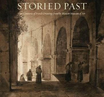 Cheryl K Snay: Storied Past: Four Centuries of French Drawings, from The Blanton Museum of Art [2011] hardback For Cheap