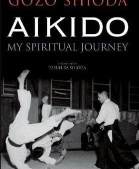 Gozo Shioda: Aikido: My Spiritual Journey [2013] paperback Supply