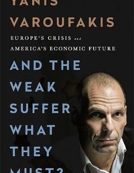 Yanis Varoufakis: And the Weak Suffer What They Must? [2016] hardback Online Hot Sale